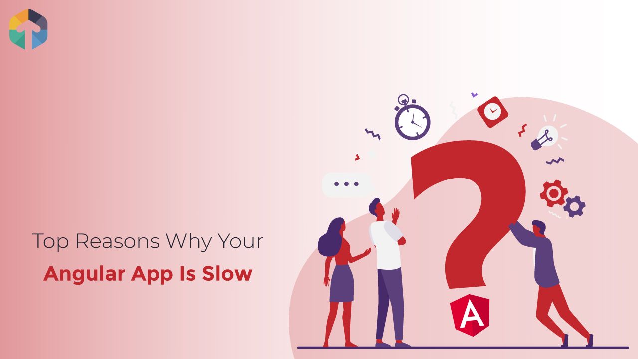 Top Reasons Why Your Angular App Is Slow in 2026