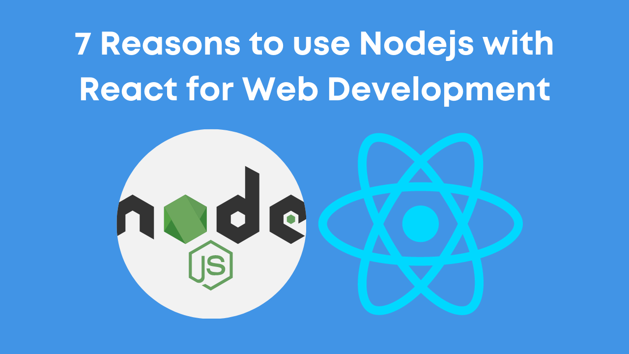7 Reasons to use Nodejs with React for Web Development in 2026