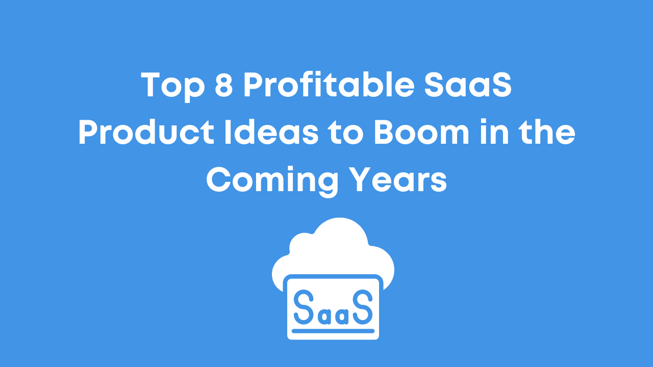 Top 8 Profitable SaaS Product Ideas to Boom in the Coming Years in 2026