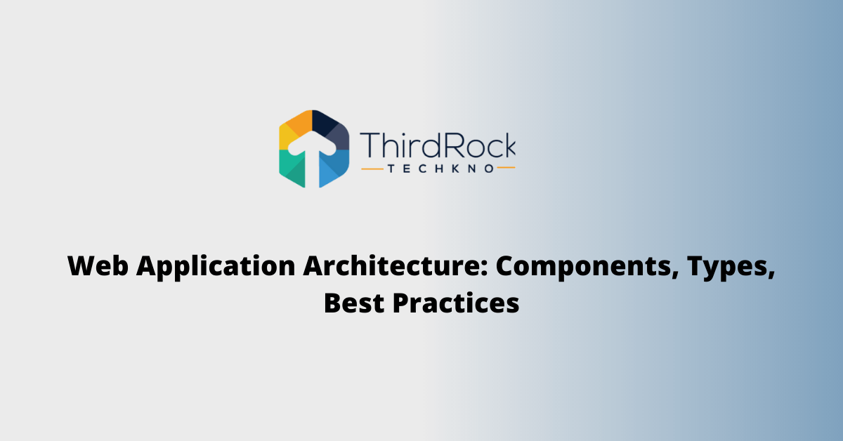 Web Application Architecture: Components, Types, Best Practices in 2026