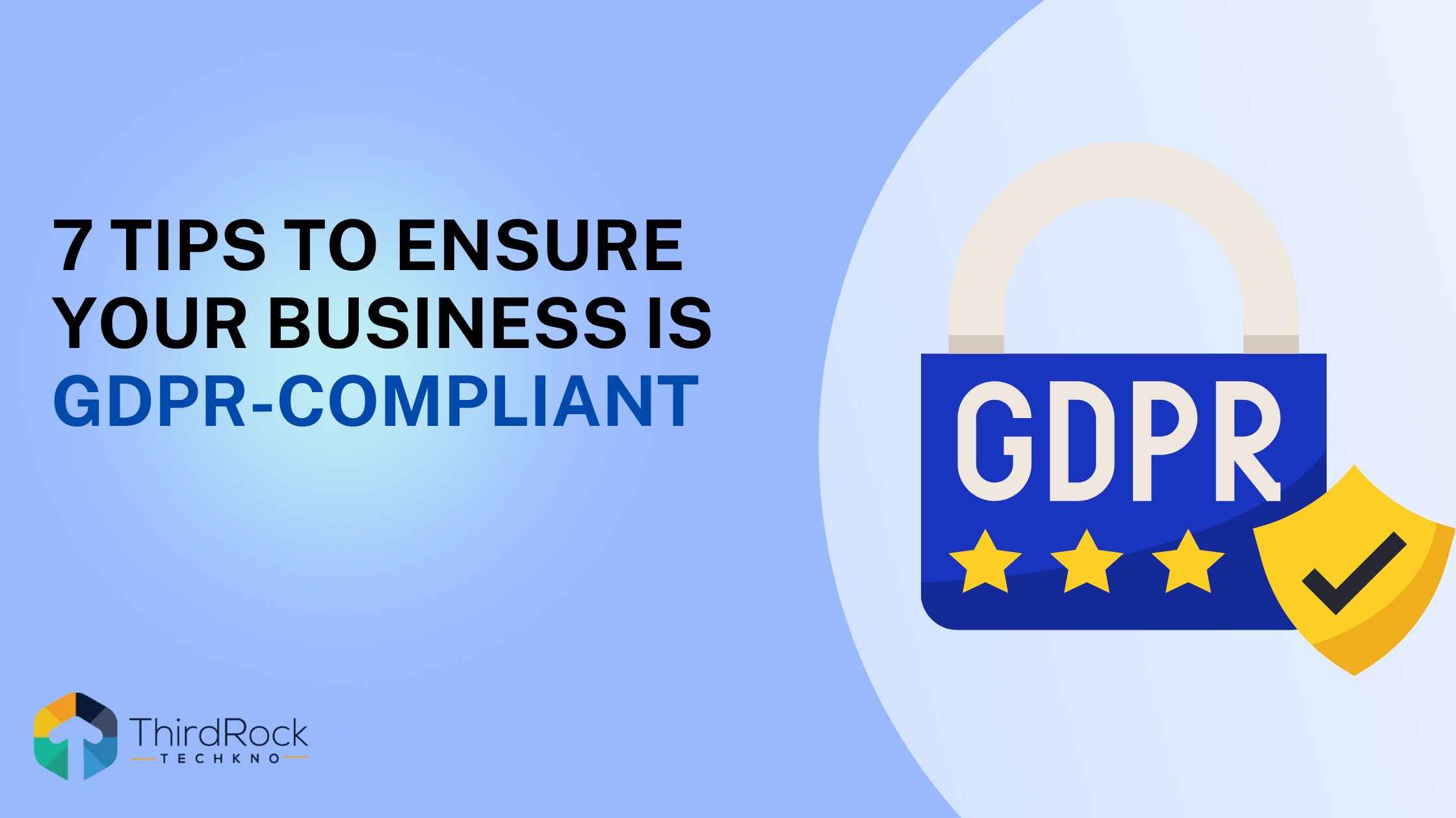 7 Tips to Ensure your Business is GDPR-compliant