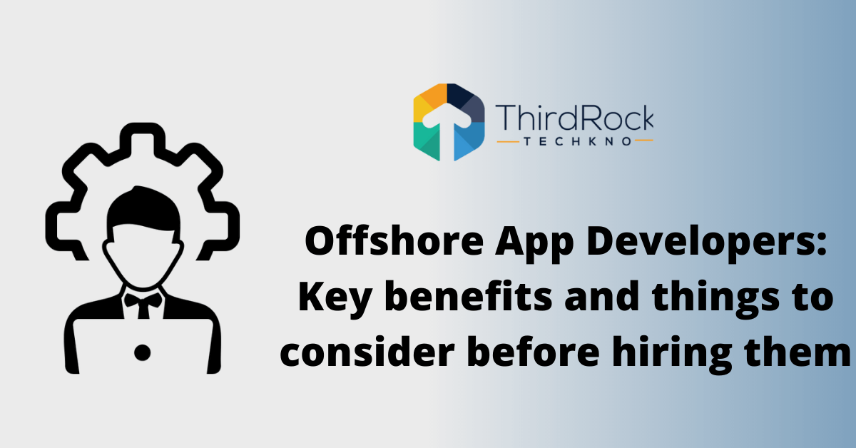Offshore App Developers: Key benefits and things to consider before hiring them in 2026
