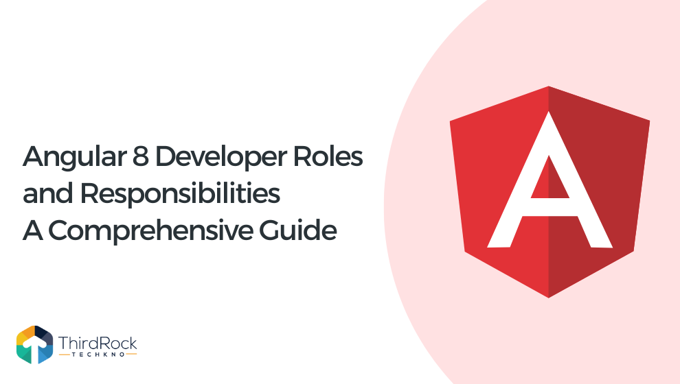 Angular 8 Developer Roles and Responsibilities: A Comprehensive Guide in 2026