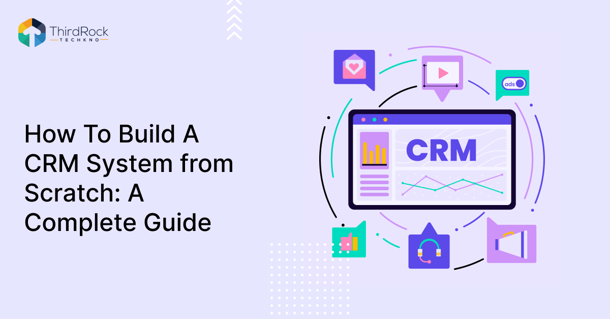 How to Build A CRM System from Scratch: A Complete Guide